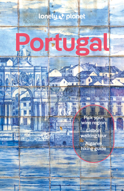 Lonely Planet Portugal: 2025 - 2026 Travel Guide Plan the Trip of a Lifetime Detailed Itineraries & Maps Insider Tips Covers Lisbon, Algarve, Alentejo