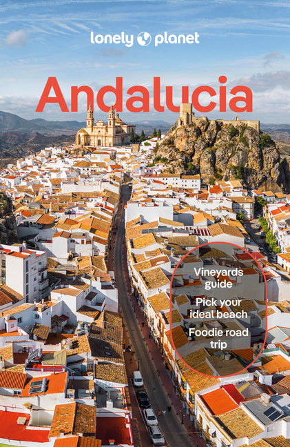 Lonely Planet Andalucia: Plan the Trip of a Lifetime Detailed Itineraries & Maps Insider Tips Covers Sevilla & Huelva, Cadiz & Gibraltar, Malaga and M