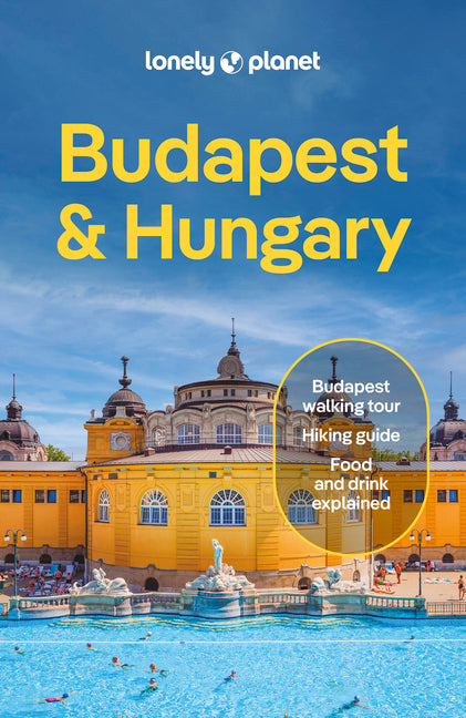Lonely Planet Budapest & Hungary: Plan the Trip of a Lifetime Detailed Itineraries & Maps Insider Tips Covers Budapest, Danube Bend & Western Transdan