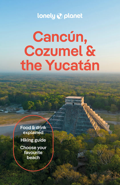 Lonely Planet Cancun, Cozumel & the Yucatan: Plan the Trip of a Lifetime Detailed Itineraries & Maps Insider Tips Covers Hidden Shipwrecks, Crocodiles