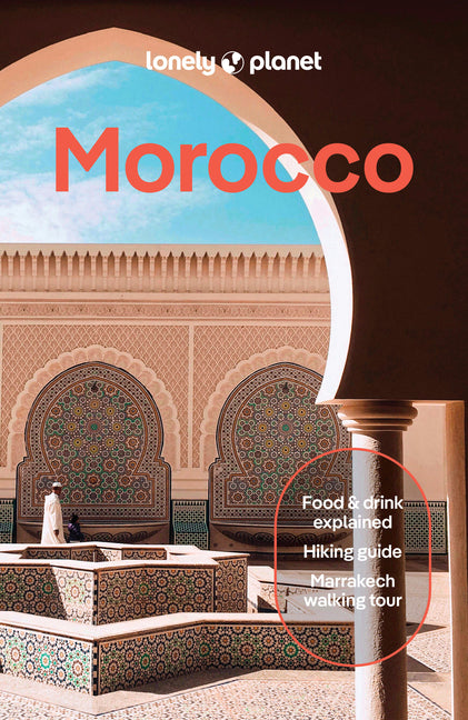 Lonely Planet Morocco: Plan the Trip of a Lifetime Detailed Itineraries & Maps Insider Tips Covers Marrakesh, the Sahara, Fez and More