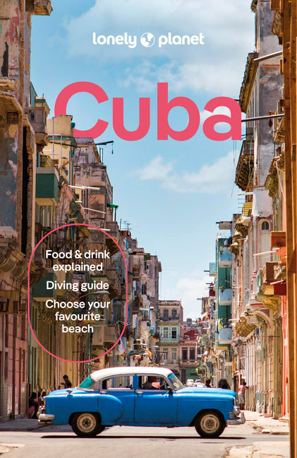 Lonely Planet Cuba: Plan the Trip of a Lifetime Detailed Itineraries & Maps Insider Tips Covers Havana, Western Cuba, West Central Cuba, Central Cuba