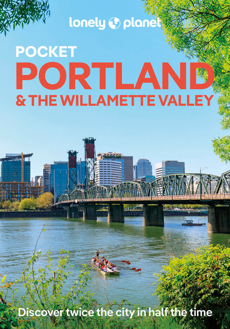 Lonely Planet Pocket Portland & the Willamette Valley: Discover Twice the Region in Half the Time Top Sights Maps & Walking Tours Covers Downtown, Was