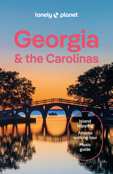 Lonely Planet Georgia & the Carolinas: Plan the Trip of a Lifetime Detailed Itineraries & Maps Insider Tips Covers Atlanta, Savannah & Coastal Georgia