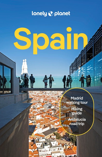 Lonely Planet Spain: 2025 - 2026 Travel Guide Plan the Trip of a Lifetime Detailed Itineraries & Maps Insider Tips Covers Madrid, Barcelona, Seville,