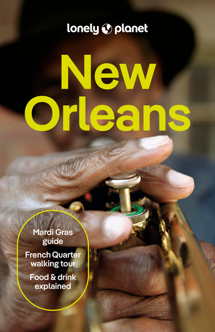Lonely Planet New Orleans: Plan the Trip of a Lifetime Detailed Itineraries & Maps Insider Tips Covers French Quarter, the Marigny & Bywater, Garden D