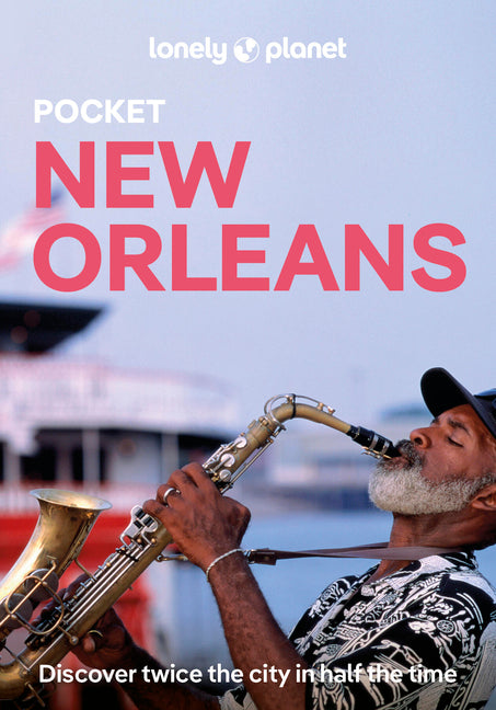 Lonely Planet Pocket New Orleans: Discover Twice the City in Half the Time Top Sights Maps & Walking Tours Covers the French Quarter, Crescent Park, S
