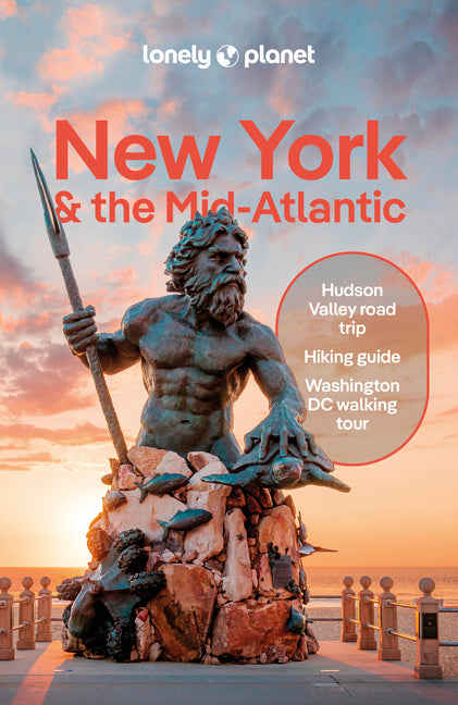 Lonely Planet New York & the Mid-Atlantic: Plan the Trip of a Lifetime Detailed Itineraries & Maps Insider Tips Covers New York State, Philadelphia, P