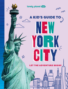 Lonely Planet Kids a Kid's Guide to New York City: Unlock the Magic of Travel Discover Secret & Surprising Places Packed with Amazing Facts, Top Spots