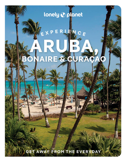 Lonely Planet Experience Aruba, Bonaire & Curacao: Includes Bonaire & Curaçao