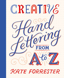 Creative Hand Lettering from A to Z: Make Every Letter Beautiful with 26 Complete and Colorful Alphabets
