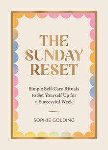 The Sunday Reset: Simple Self-Care Rituals to Set Yourself Up for a Successful Week