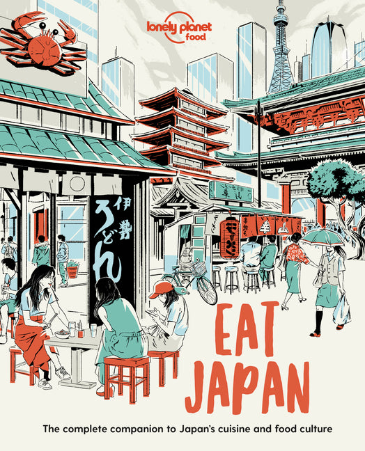 Lonely Planet Eat Japan: Restaurant Etiquette & Customs Best Places to Dine & Must-Try Specialties Local Foodie Neighbourhoods Authentic & Immersive E