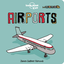 Lonely Planet Kids Airports: Fun Introduction to Air Travel Packed with Eye Catching Illustrations & Simple Text Explore Aeroplanes & Peek Inside a Co