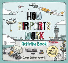 Lonely Planet Kids How Airports Work Activity Book: Packed with Facts & Fun Challenges Over 200 Stickers Included Color In, Design Your Own, Odd One O