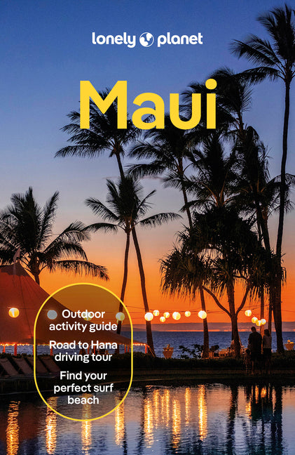 Lonely Planet Maui: Plan the Trip of a Lifetime Detailed Itineraries & Maps Insider Tips Covers Lahaina & West Maui, Iao Valley, Kihei and More