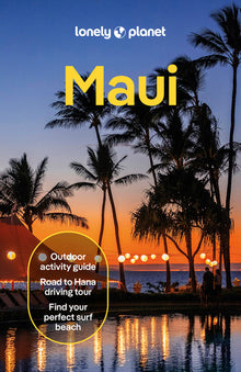 Lonely Planet Maui: Plan the Trip of a Lifetime Detailed Itineraries & Maps Insider Tips Covers Lahaina & West Maui, Iao Valley, Kihei and More