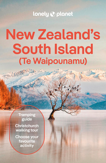 Lonely Planet New Zealand's South Island: Plan the Trip of a Lifetime Detailed Itineraries & Maps Insider Tips Covers Christchurch & Canterbury, Marlb