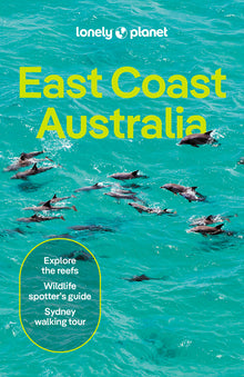 Lonely Planet East Coast Australia: Plan the Trip of a Lifetime Detailed Itineraries & Maps Insider Tips Covers Sydney & New South Wales, Melbourne &