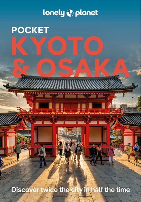 Lonely Planet Pocket Kyoto & Osaka: Discover Twice the Region in Half the Time Top Sights Maps & Walking Tours Covers Kinkaku-Ji, Nishiki Market, Gion