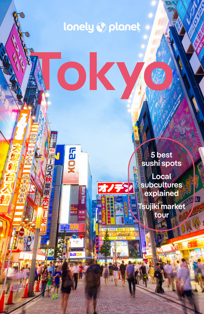 Lonely Planet Tokyo: Plan the Trip of a Lifetime Detailed Itineraries & Maps Insider Tips Covers Marunouchi & Nihombashi, Ginza & Tsukiji, Shibuya & S