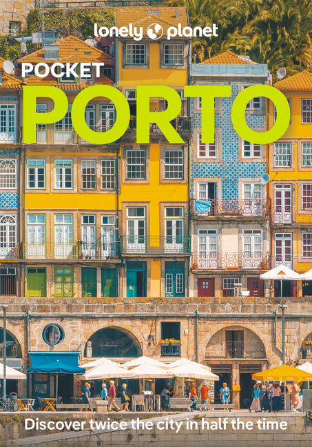 Lonely Planet Pocket Porto: Discover Twice the City in Half the Time Top Sights Maps & Walking Tours Covers Praia de Matosinhos, Vila Nova de Gaia, Cl
