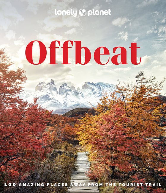 Lonely Planet Offbeat: 100 Alternative Travel Experiences for Adventurers Seeking Peaceful, Lesser-Known Destinations - Insider Tips, Stunning Photogr