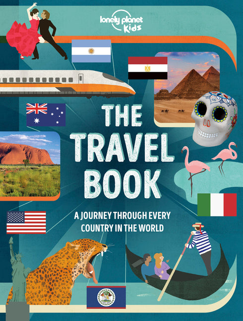 Lonely Planet Kids the Travel Book: Explore Every Country on Earth 1000s of Amazing Facts Maps, Photography & Illustrations Culture, Wildlife, Festiva