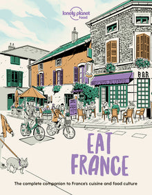 Lonely Planet Eat France: Restaurant Etiquette & Customs Best Places to Dine & Must-Try Specialties Local Foodie Neighbourhoods Authentic & Immersive