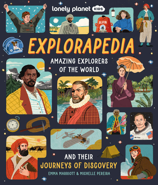 Lonely Planet Kids Explorapedia: Meet the World's Greatest Explorers Step Back in Time & Learn about Their Incredible Travels Bursting with Amazing Il
