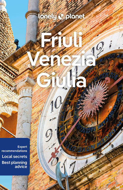Lonely Planet Friuli Venezia Giulia: Plan the Trip of a Lifetime Detailed Itineraries & Maps Insider Tips Covers Trieste, Carso, Friuli Coast and More