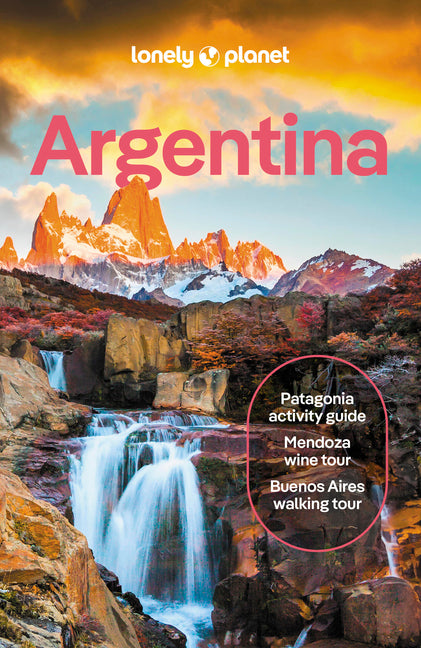 Lonely Planet Argentina: Plan the Trip of a Lifetime Detailed Itineraries & Maps Insider Tips Covers Buenos Aires, Iguazu, Mendoza and More