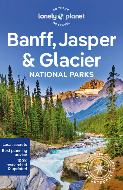 Lonely Planet Banff, Jasper and Glacier National Parks: Detailed Itineraries Travel Like a Local Insider Tips Covers Banff, Jasper, Glacier, Waterton
