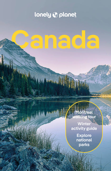 Lonely Planet Canada: Plan the Trip of a Lifetime Detailed Itineraries & Maps Insider Tips Covers British Columbia, Quebec, Alberta and More