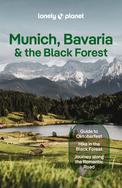 Lonely Planet Munich, Bavaria & the Black Forest: Plan the Trip of a Lifetime Detailed Itineraries & Maps Insider Tips Covers Munich, Bavaria, Salzbur
