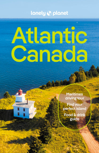 Lonely Planet Atlantic Canada: Plan the Trip of a Lifetime Detailed Itineraries & Maps Insider Tips Covers Nova Scotia, New Brunswick, Prince Edward I