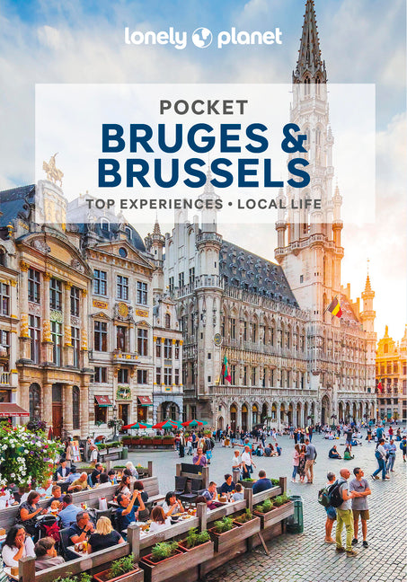Lonely Planet Pocket Bruges & Brussels: Discover Twice the Region in Half the Time Top Sights Maps & Walking Tours Covers Grand Place, Royal Quarter M