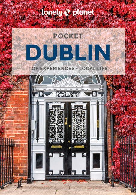 Lonely Planet Pocket Dublin: Discover Twice the City in Half the Time Top Sights Maps & Walking Tours Covers Kilmainham Gaol, Hugh Lane Gallery, Guinn