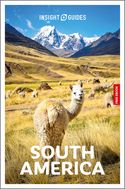 Insight Guides South America: Travel Guide with eBook: 2026-2027 Culture & Society Must-See Sights Stunning Photos Expert Advice Covers: Machu Picchu,