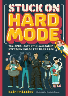Stuck on Hard Mode: The Adhd, Autistic, and Audhd Strategy Guide for Real Life