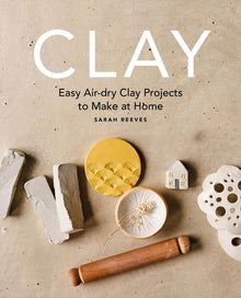 Clay: Easy Air-Dry Clay Projects to Make at Home