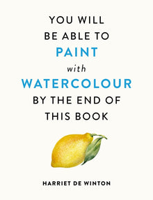 You Will Be Able to Paint with Watercolour by the End of This Book