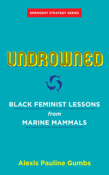 Undrowned: Black Feminist Lessons from Marine Mammals
