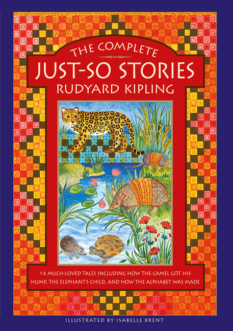 The Complete Just-So Stories: 14 Much-Loved Tales Including How the Camel Got His Hump, Elephant's Child, and How the Alphabet Was Made