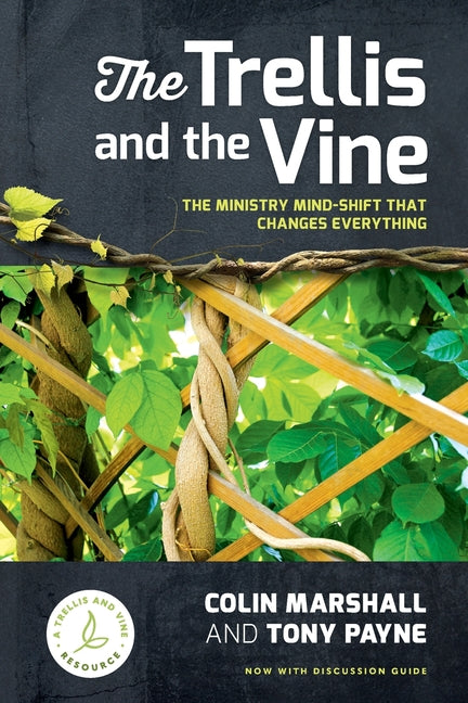 The Trellis and the Vine: The ministry mind-shift that changes everything