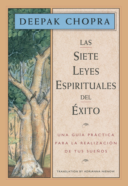 Las Siete Leyes Espirituales del Éxito / The Seven Spiritual Laws of Success: Una Guía Práctica Para La Realización de Tus Sueños / A Practical Guide