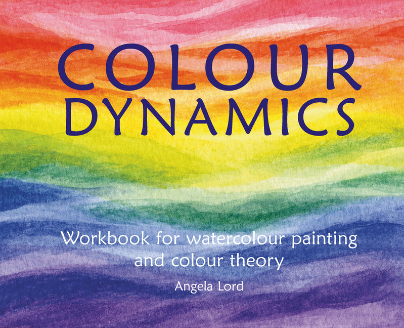 Colour Dynamics: Workbook for Water Colour Painting and Colour Theory