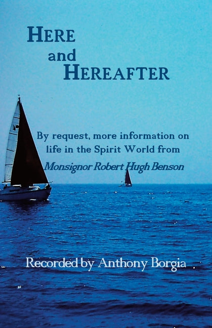 Here and Hereafter: By request, more information on life in the Spirit World from Monsignor Robert Hugh Benson