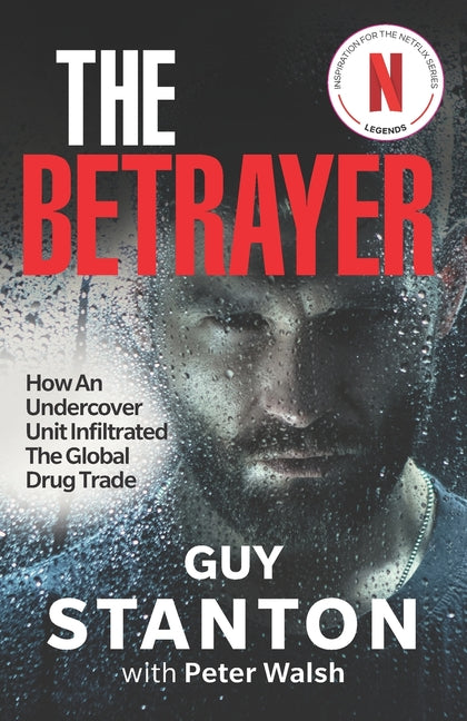 The Betrayer: How An Undercover Unit Infiltrated The Global Drug Trade