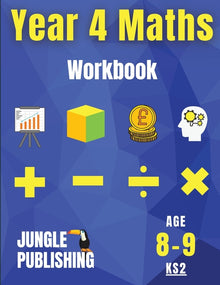 Year 4 Maths Workbook: Addition and Subtraction, Times Tables, Fractions, Measurement, Geometry, Telling the Time and Statistics for 8-9 Year Olds Hom